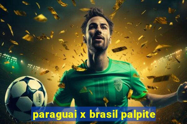 paraguai x brasil palpite